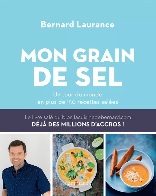 Mon grain de sel. Un tour du monde en plus de 150 recettes salées - Bernard Laurance - Flammarion