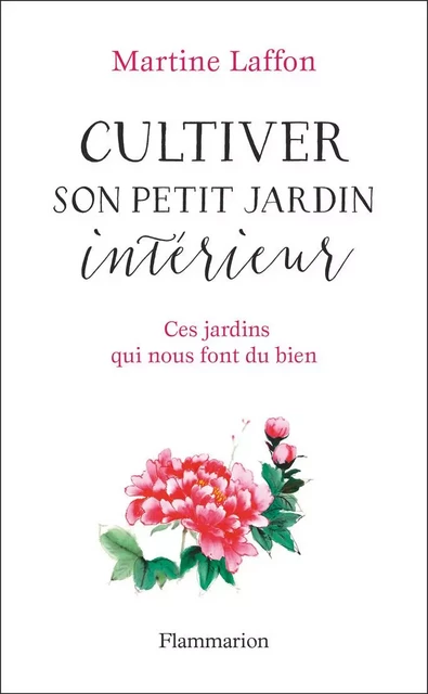 Cultiver son petit jardin intérieur - Martine Laffon - Flammarion