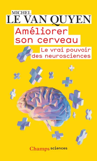 Améliorer son cerveau. Le vrai pouvoir des neurosciences - Michel Le Van Quyen - Flammarion