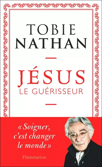 Jésus le guérisseur - Tobie Nathan - Flammarion