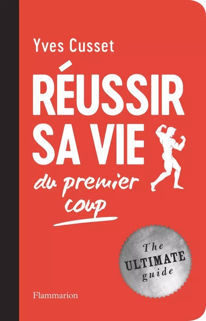 Réussir sa vie du premier coup - Yves Cusset - Flammarion