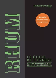 Rhum, le guide de l'expert. Histoire, élaboration, pays de production, dégustation...