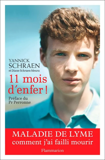 11 mois d'enfer ! Maladie de Lyme : comment j'ai failli mourir - Yannick Schraen, Diane Schraen-Meura - Flammarion