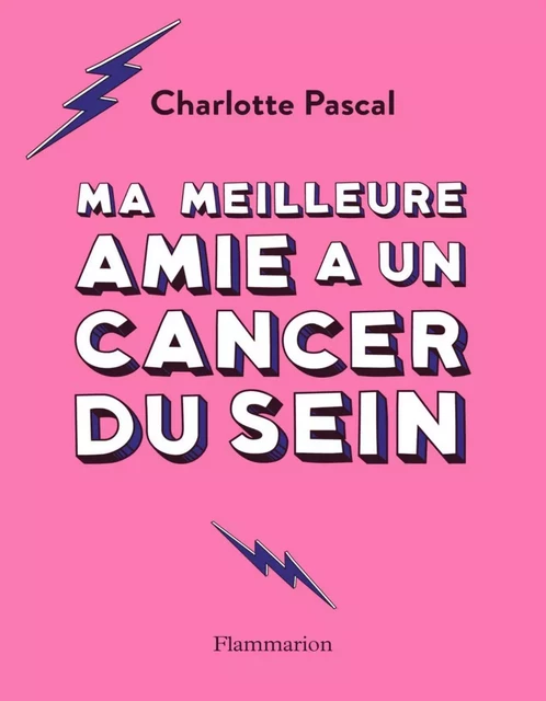 Ma meilleure amie a un cancer du sein - Charlotte Pascal - Flammarion