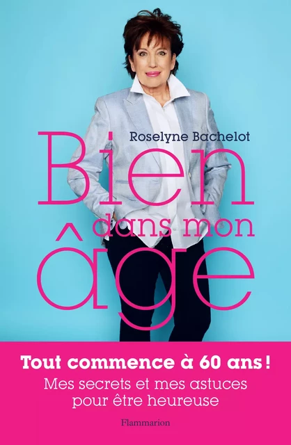 Bien dans mon âge - Roselyne Bachelot - Flammarion