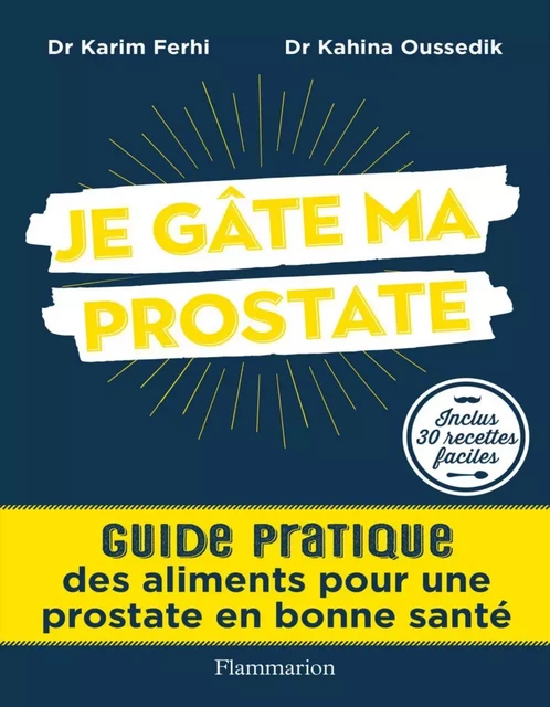 Je gâte ma prostate - Kahina Oussedik, Karim Ferhi - Flammarion