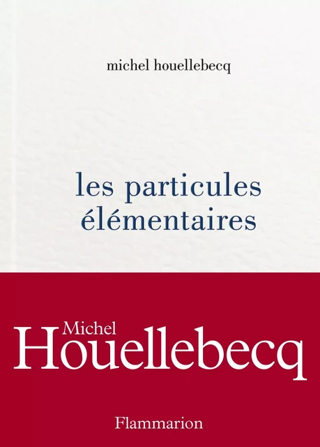 Les particules élémentaires - Michel Houellebecq - Flammarion