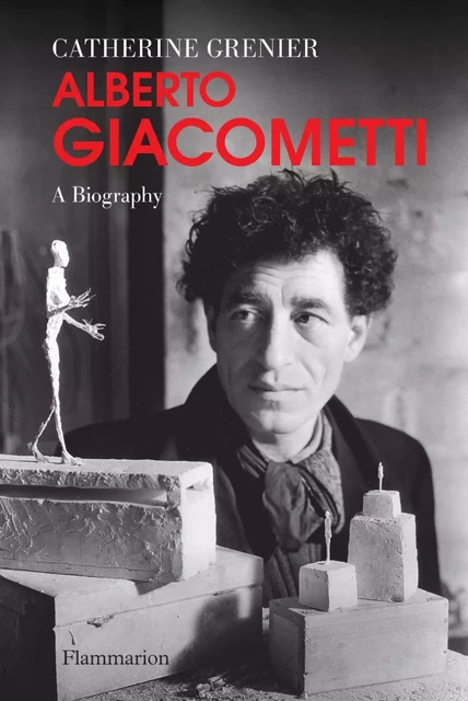 Alberto Giacometti, a biography - Catherine Grenier - Flammarion