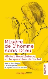 Misère de l'homme sans Dieu. Michel Houellebecq et la question de la foi