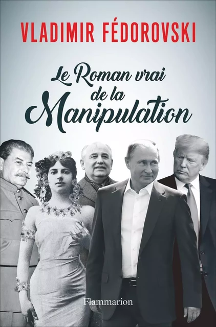 Le Roman vrai de la Manipulation - Vladimir Fedorovski - Flammarion