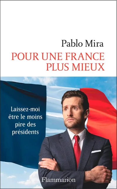 Pour une France plus mieux - Pablo Mira - Flammarion