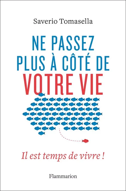 Ne passez plus à côté de votre vie - Saverio Tomasella - Flammarion