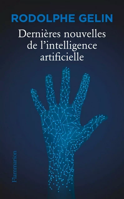 Dernières nouvelles de l’intelligence artificielle - Rodolphe Gelin - Flammarion