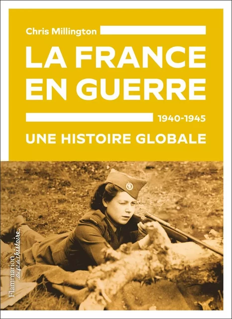 La France en guerre, 1940-1945 - Chris Millington - Flammarion