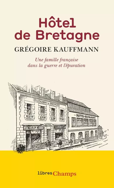 Hôtel de Bretagne. Une famille française dans la guerre et l'épuration - Grégoire Kauffmann - Flammarion