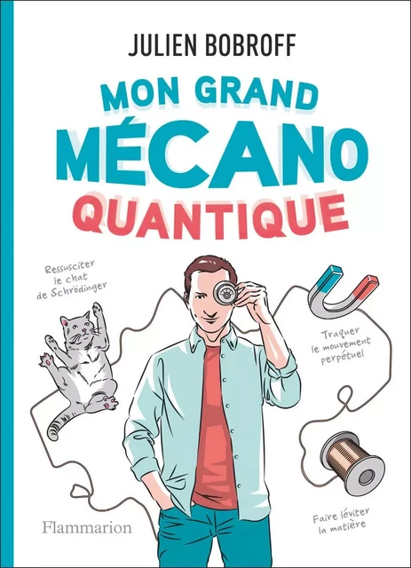 Mon grand mécano quantique - Julien Bobroff - Flammarion