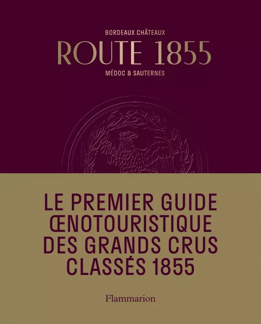 Bordeaux Route 1855 -  Conseil des Grands Crus de Bordeaux - Flammarion