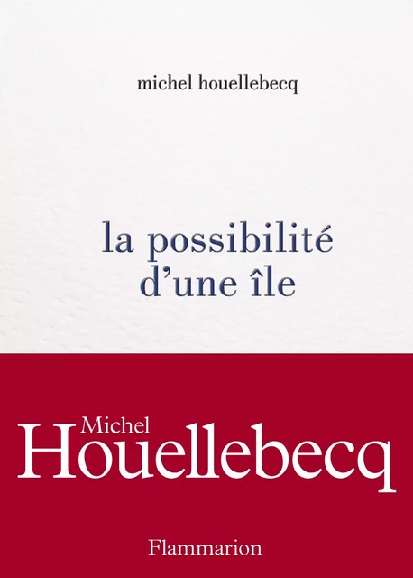 La possibilité d'une île - Michel Houellebecq - Flammarion