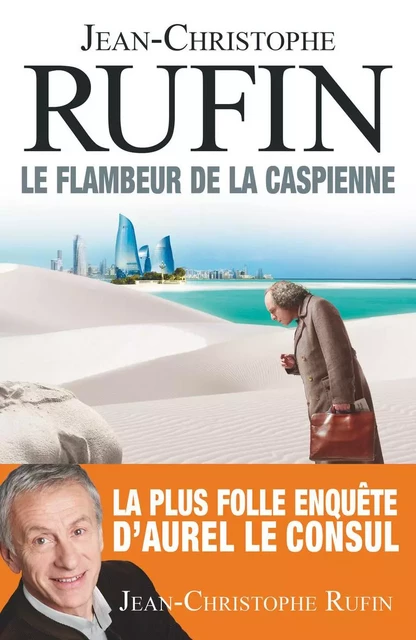 Le flambeur de la Caspienne - Jean-Christophe Rufin - Flammarion