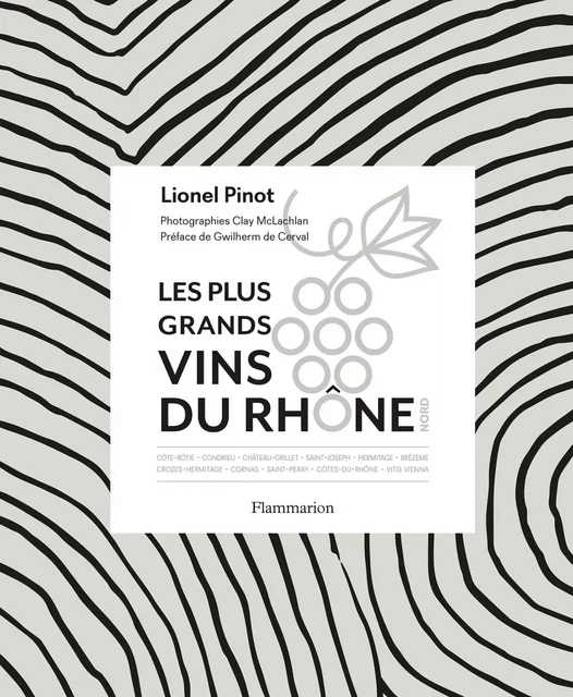 Les Plus Grands vins du Rhône - Lionel Pinot - Flammarion