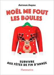 Noël me fout les boules. Survivre aux fêtes de fin d'année