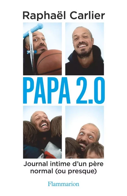 Papa 2.0 - Raphaël Carlier - Flammarion