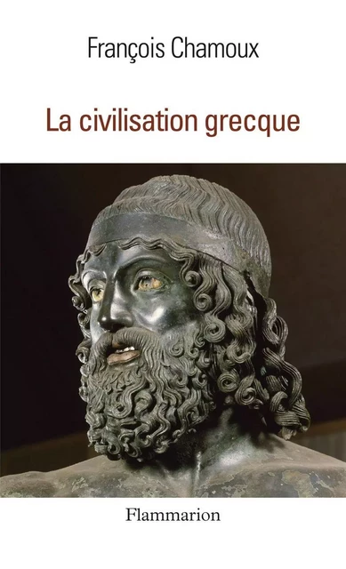 La Civilisation grecque - François Chamoux - Flammarion