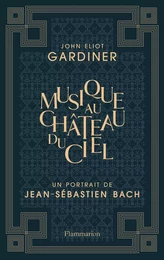 Musique au château du ciel - Un portrait de Jean-Sébastien Bach