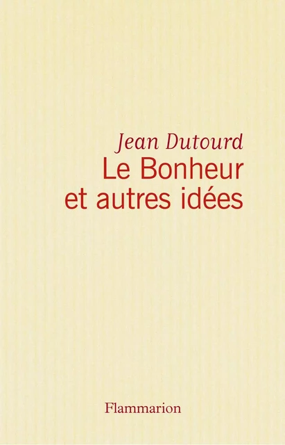 Le Bonheur et autres idées - jean dutourd - Flammarion