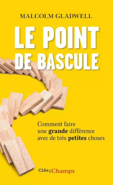 Le Point de bascule. Comment faire une grande différence avec de très petites choses - Malcom Gladwell - Flammarion