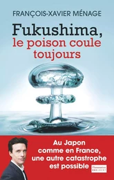 Fukushima, le poison coule toujours