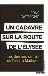 Un cadavre sur la route de l'Élysée. Les derniers secrets de l'affaire Markovic