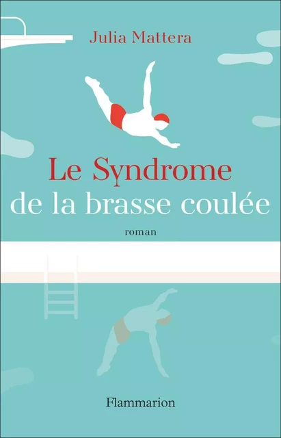 Le Syndrome de la brasse coulée - Julia Mattera - Flammarion