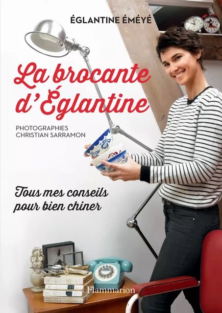 La brocante d'Eglantine - Eglantine Eméyé - Flammarion