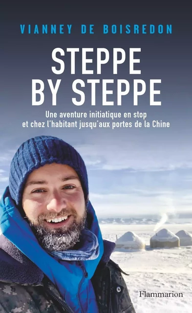 Steppe by Steppe. Une aventure initiatique en stop et chez l'habitant jusqu'aux portes de la Chine - Vianney de Boisredon - Flammarion