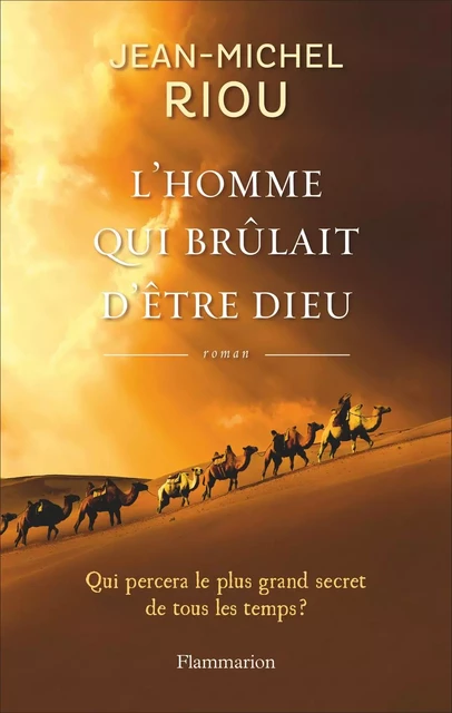 L'homme qui brûlait d'être Dieu - Jean-Michel Riou - Flammarion