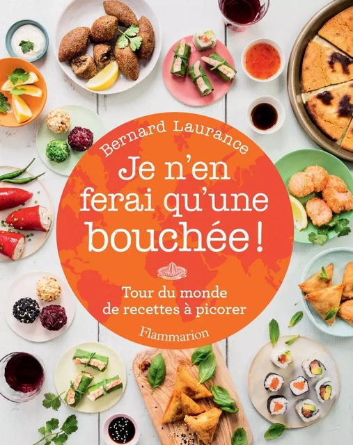 Je n'en ferai qu'une bouchée ! Tour du monde de recettes à picorer - Bernard Laurance - Flammarion