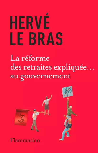 La réforme des retraites expliquée... au gouvernement - Hervé le Bras - Flammarion