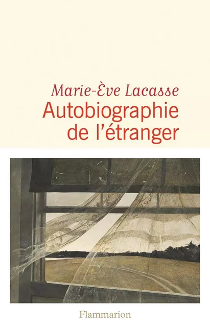 Autobiographie de l’étranger - Marie-Ève Lacasse - Flammarion