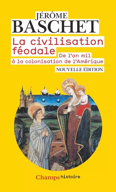 La civilisation féodale. De l'an mil à la colonisation de l'Amérique - Jérôme Baschet - Flammarion