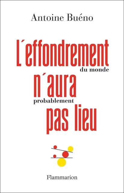 L'effondrement (du monde) n'aura (probablement) pas lieu - Antoine Bueno - Flammarion