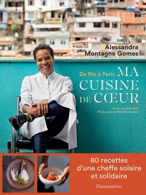 De Rio à Paris, ma cuisine de cœur - Alessandra Montagne Gomes - Flammarion