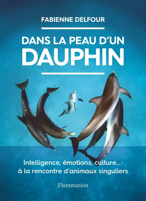 Dans la peau d'un dauphin - Fabienne Delfour - Flammarion