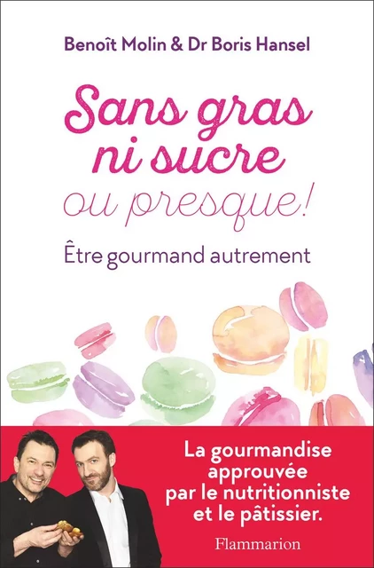 Sans gras ni sucre ou presque ! - Benoît Molin, Boris Hansel - Flammarion