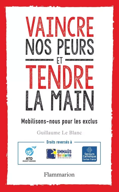 Vaincre nos peurs et tendre la main. Mobilisons-nous pour les exclus - Guillaume Le Blanc - Flammarion