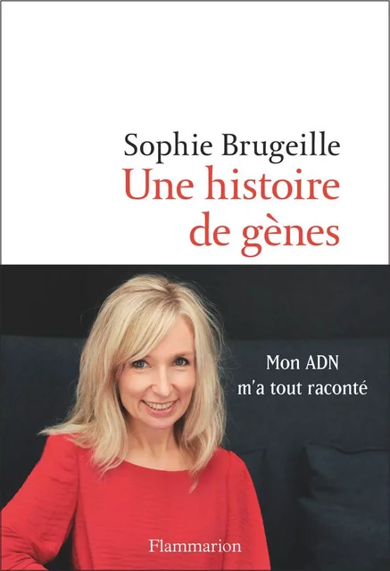 Une histoire de gènes. Mon ADN m'a tout raconté - Sophie Brugeille - Flammarion