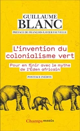 L'invention du colonialisme vert. Pour en finir avec le mythe de l'Éden africain