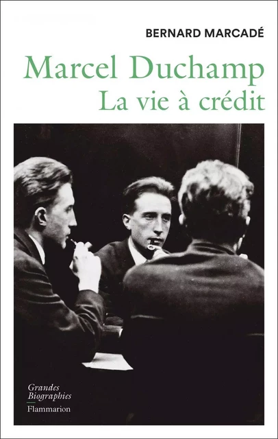 Marcel Duchamp. La vie à crédit - Bernard Marcadé - Flammarion