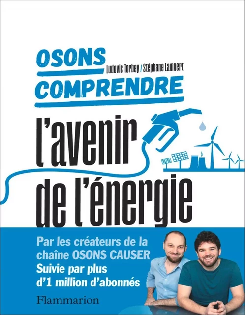 Osons comprendre. L'avenir de l'énergie - Ludovic Torbey, Stéphane Lambert - Flammarion