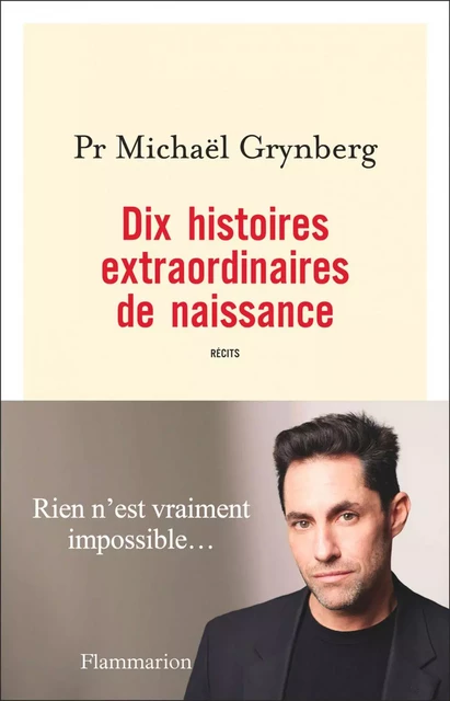 Dix histoires extraordinaires de naissance - Michaël Grynberg - Flammarion